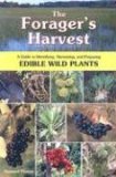 Forager&#39;s Harvest A Guide to Identifying, Harvesting, and Preparing Edible Wild Plants
