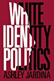 White Identity Politics  9781108468602 Front Cover