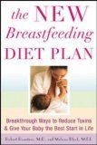 New Breastfeeding Diet Plan Breakthrough Ways to Reduce Toxins and Give Your Baby the Best Start in Life 2006 9780071461603 Front Cover