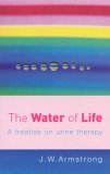 Water of Life A Treatise on Urine Therapy  9780091906603 Front Cover