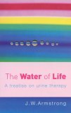 Water of Life A Treatise on Urine Therapy 2005 9780091906603 Front Cover