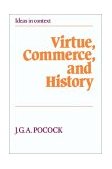 Virtue, Commerce, and History Essays on Political Thought and History, Chiefly in the Eighteenth Century cover art