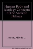 Human Body and Ideology : Concepts of the Ancient Nahuas 1988 9780874802603 Front Cover