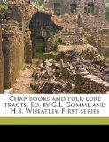 Chap-Books and Folk-Lore Tracts Ed by G L Gomme and H B Wheatley First Series 2010 9781176538603 Front Cover