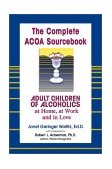 Complete ACOA Sourcebook Adult Children of Alcoholics at Home, at Work and in Love cover art