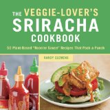 Veggie-Lover's Sriracha Cookbook 50 Vegan Rooster Sauce Recipes That Pack a Punch 2013 9781607744603 Front Cover