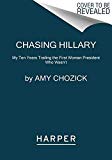 Chasing Hillary On the Trail of the First Woman President Who Wasn't  9780062413604 Front Cover