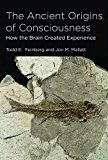 Ancient Origins of Consciousness How the Brain Created Experience  9780262534604 Front Cover