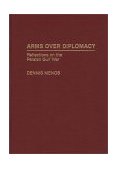 Arms over Diplomacy Reflections on the Persian Gulf War 1992 9780275941604 Front Cover