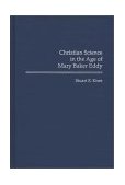 Christian Science in the Age of Mary Baker Eddy 1994 9780313283604 Front Cover