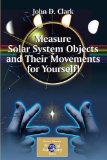 Measure Solar System Objects and Their Movements for Yourself! 2009 9780387895604 Front Cover