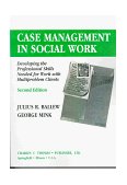 Case Management in Social Work Developing the Professional Skills Needed for Work with Multiproblem Clients