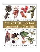Vegetables from Amaranth to Zucchini The Essential Reference 500 Recipes &amp; 275 Photographs  9780688152604 Front Cover