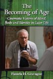 Becoming of Age Cinematic Visions of Mind, Body and Identity in Later Life cover art