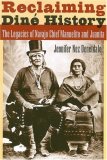 Reclaiming Din&#239;&#191;&#189; History The Legacies of Navajo Chief Manuelito and Juanita