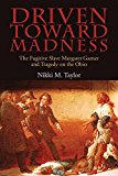 Driven Toward Madness The Fugitive Slave Margaret Garner and Tragedy on the Ohio  9780821421604 Front Cover