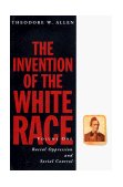 Invention of the White Race Racial Oppression and Social Control  9780860916604 Front Cover