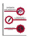 Shoebox Holography A Step-by-Step Guide to Making Holograms Using Inexpensive Semiconductor Diode Laser 2nd 2002 9780894960604 Front Cover