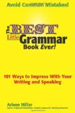 Best Little Grammar Book Ever! 101 Ways to Impress with Your Writing and Speaking  9780984331604 Front Cover
