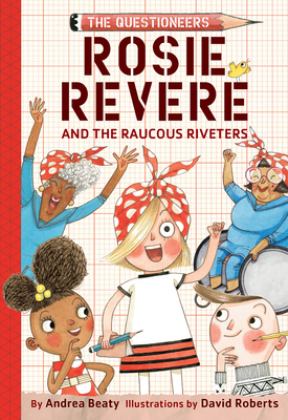 Rosie Revere and the Raucous Riveters The Questioneers Book #1  9781419733604 Front Cover