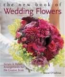 New Book of Wedding Flowers Simple and Stylish Arrangements for the Creative Bride 2006 9781579909604 Front Cover