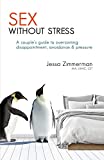 Sex Without Stress A Couple's Guide to Overcoming Disappointment, Avoidance, and Pressure  9781732164604 Front Cover