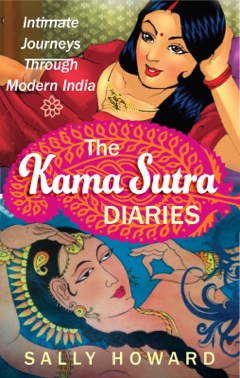 Kama Sutra Diaries Intimate Journeys Around Modern India 2013 9781857889604 Front Cover