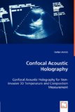 Confocal Acoustic Holography - Confocal Acoustic Holography for Non-Invasive 3d Temperature and Composition Measurement 2008 9783836493604 Front Cover