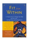 Fit from Within 101 Simple Secrets to Change Your Body and Your Life - Starting Today and Lasting Forever cover art