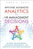 Applying Advanced Analytics to HR Management Decisions Methods for Selection, Developing Incentives, and Improving Collaboration cover art