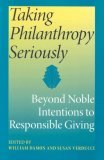 Taking Philanthropy Seriously Beyond Noble Intentions to Responsible Giving 2006 9780253218605 Front Cover