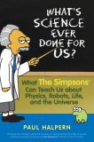What's Science Ever Done for Us What the Simpsons Can Teach Us about Physics, Robots, Life, and the Universe 2007 9780470114605 Front Cover