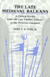 Late Medieval Balkans A Critical Survey from the Late Twelfth Century to the Ottoman Conquest cover art