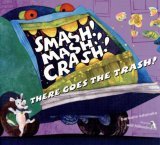Smash! Mash! Crash! There Goes the Trash! 2006 9780689851605 Front Cover