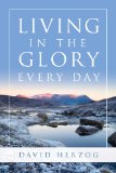 Living in the Glory Every Day 2010 9780768431605 Front Cover