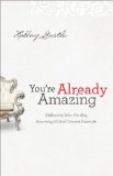 You're Already Amazing Embracing Who You Are, Becoming All God Created You to Be cover art
