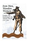 Iron Men, Wooden Women Gender and Seafaring in the Atlantic World, 1700-1920 cover art