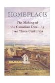 Homeplace The Making of the Canadian Dwelling over Three Centuries 1998 9780802081605 Front Cover