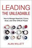 Leading the Unleadable How to Manage Mavericks, Cynics, Divas, and Other Difficult People  9780814437605 Front Cover