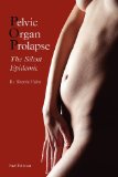 Pelvic Organ Prolapse The Silent Epidemic 2nd 2012 9780985535605 Front Cover