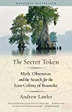 Secret Token Myth, Obsession, and the Search for the Lost Colony of Roanoke  9781101974605 Front Cover