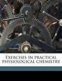 Exercises in Practical Physiological Chemistry 2010 9781171683605 Front Cover