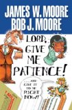 Lord, Give Me Patience, and Give It to Me Right Now! 2010 9781426707605 Front Cover