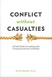 Conflict Without Casualties A Field Guide for Leading with Compassionate Accountability 2nd 9781523082605 Front Cover
