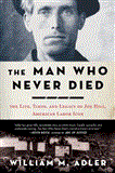 Man Who Never Died The Life, Times, and Legacy of Joe Hill, American Labor Icon cover art