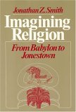 Imagining Religion From Babylon to Jonestown