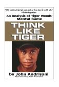 Think Like Tiger An Analysis of Tiger Woods' Mental Game 2003 9780399528606 Front Cover