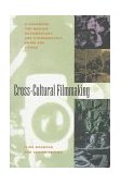 Cross-Cultural Filmmaking A Handbook for Making Documentary and Ethnographic Films and Videos