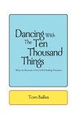 Dancing with the Ten Thousand Things Ways to Become a Powerful Healing Presence cover art