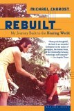 Rebuilt My Journey Back to the Hearing World 2006 9780618717606 Front Cover